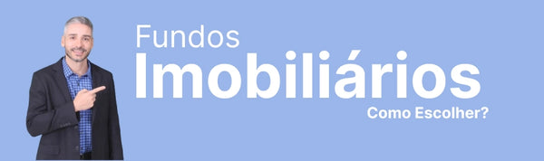 Como Escolher Fundos de Investimento Imobiliário (FII)?