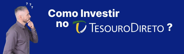 Tesouro Direto Como investir?