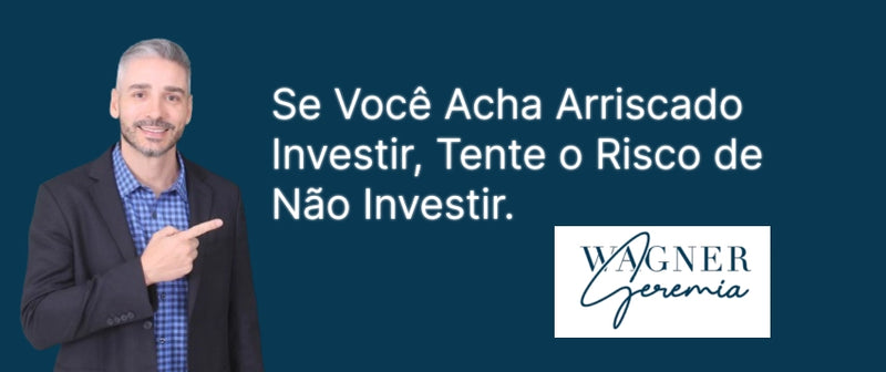 Se Você Acha Arriscado Investir, Tente o Risco de Não Investir.